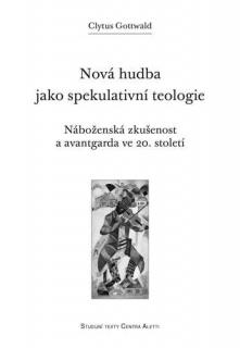 Nová hudba jako spekulativní teologie  (Náboženská zkušenost a avantgarda ve 20. století)