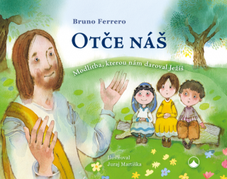 Otče náš (Bruno Ferrero) (Modlitba, kterou nám daroval Ježíš)
