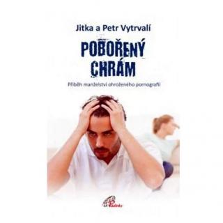 Pobořený chrám (Příběh manželství ohroženého pornografií)