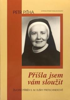 Přišla jsem vám sloužit (Životní příběh S. M. Elišky Pretschnerové)