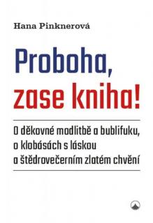 Proboha, zase kniha! (O děkovné modlitbě a bublifuku, o klobásách s láskou a štědrovečerním zlatém chvění)
