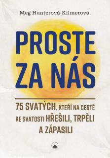 Proste za nás (75 svatých, kteří na cestě ke svatosti hřešili, trpěli a zápasili)