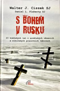 S Bohem v Rusku (23 kněžských let v sovětských vězeních a sibiřských pracovních táborech )