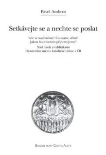Setkávejte se a nechte se poslat  (Kde se nacházíme? Co máme dělat? Jakou budoucnost připravujeme? Nad úkoly a vyhlídkami Plenárního sněmu Katolické církve v ČR)