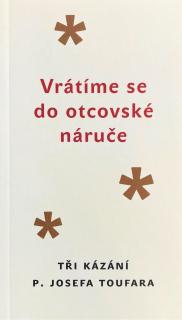 Vrátíme se do otcovské náruče (Tři kázání P. Josefa Toufara)