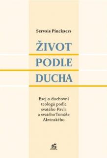 Život podle Ducha ( Esej o duchovní teologii podle svatého Pavla a svatého Tomáše Akvinského)