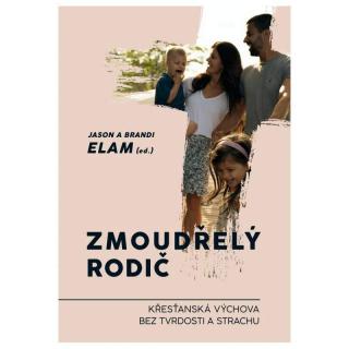 Zmoudřelý rodič (Křesťanská výchova bez tvrdosti a strachu)