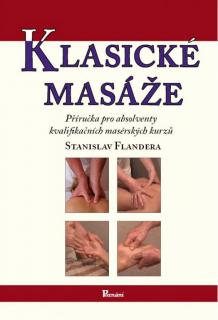 Klasické masáže - Příručka pro absolventy kvalifikačních masérských kurzů - Stanislav Flandera