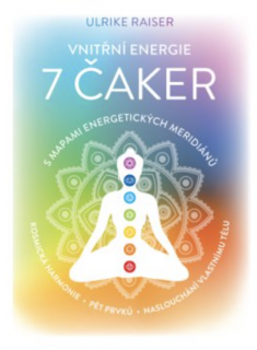 Vnitřní energie 7 čaker s mapami energetických meridiánů – Vesmírná harmonie, pět elementů, naslouchání vlastnímu tělu - Ulrike Raiser
