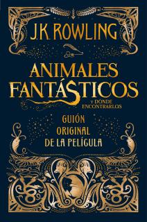 ANIMALES FANTASTICOS Y DONDE ENCONTRARLOS (GUIÓN ORIGINAL DE LA PELICULA)