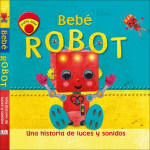 BEBÉ ROBOT  Una historia de luces y sonidos.