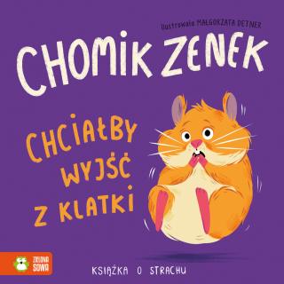 Chomik Zenek chciałby wyjść z klatki.  Książka o strachu