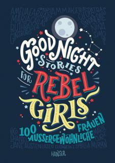 Good Night Stories for Rebel Girls  100 außergewöhnliche Frauen