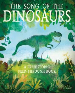 The Song of the Dinosaurs  A Prehistoric Peek-Through Book