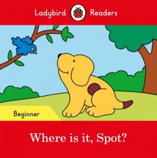 Where is it, Spot?  Ladybird Readers Beginner Level