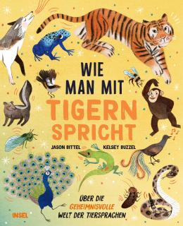 Wie man mit Tigern spricht  Über die geheimnisvolle Welt der Tiersprachen