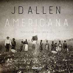 CD: JD Allen - Americana: Musings on Jazz and Blues