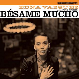 EP:  Edna Vazquez & Pink Martini – Bésame Mucho