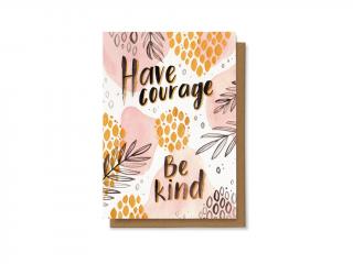 Have courage, be kind