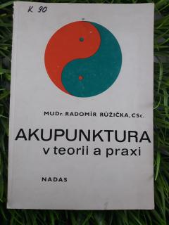 Akupunktura v teorii a praxi - MUDr. Radomír Růžička, CSc.