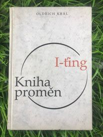 I-Ťing: Kniha proměn - Oldřich Král