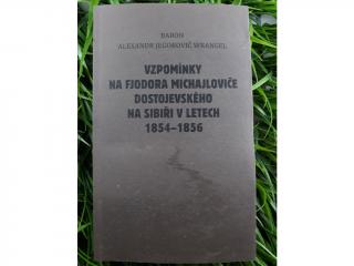 Vzpomínky na Fjodora Michajloviče Dostojevského na Sibiři v letech 1854-1856 - baron Alexandr Jegorovič Wrangel