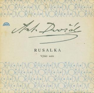 Antonín Dvořák ‎– Rusalka (Výběr Scén)