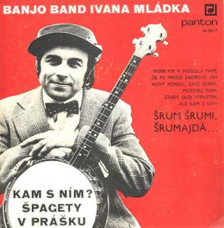 Banjo Band Ivana Mládka ‎– Kam S Ním? / Špagety V Prášku