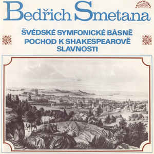 Bedřich Smetana ‎– Švédské Symfonické Básně / Pochod K Shakespearově Slavnosti