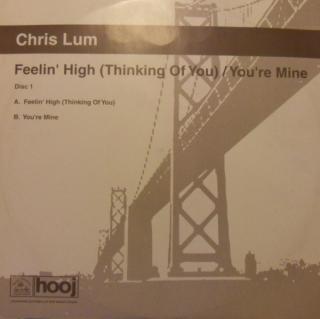 Chris Lum ‎– Feelin' High (Thinking Of You) / You're Mine (Disc One)