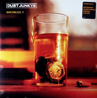 Dust Junkys ‎– What Time Is It?