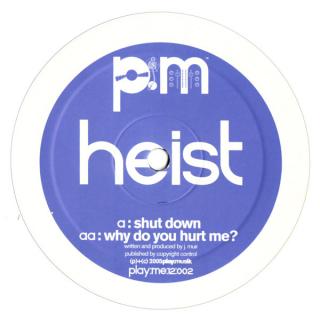 Heist ‎– Shut Down / Why Do You Hurt Me?