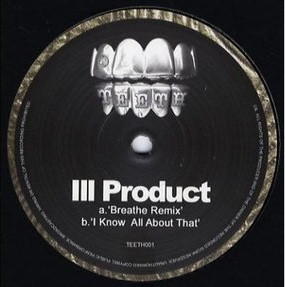 Ill Product ‎– Breathe Remix / I Know All About That
