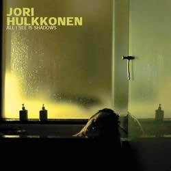 Jori Hulkkonen ‎– All I See Is Shadows