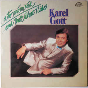 Karel Gott ‎– ...A To Mám Rád / ...And That's What I Like