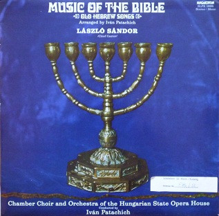 László Sándor / Chamber Choir And Orchestra Of The Hungarian State Opera House Conducted By Iván Patachich ‎– Music Of The Bible - Old Hebrew Songs