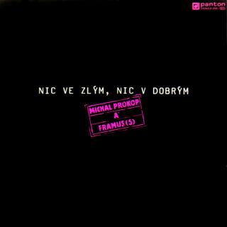 Michal Prokop & Framus  ‎– Nic Ve Zlým, Nic V Dobrým