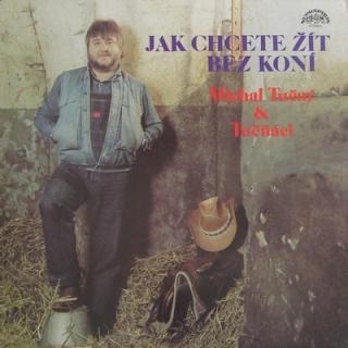 Michal Tučný & Tučňáci ‎– Jak Chcete Žít Bez Koní