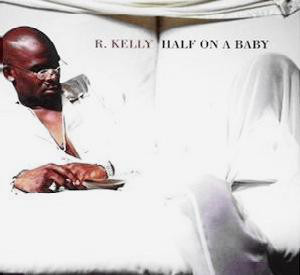 R. Kelly ‎– Half On A Baby