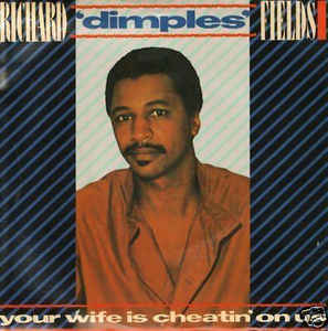 Richard 'Dimples' Fields ‎– Your Wife Is Cheatin' On Us