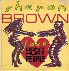 Sharon Brown ‎– Love Don't Hurt People
