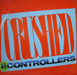 The Controllers ‎– Crushed