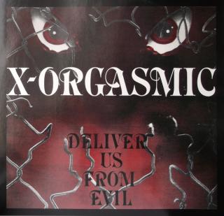 X-Orgasmic – Deliver Us From Evil