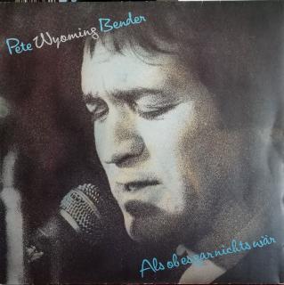 LP Pete Wyoming Bender - Als Ob Es Gar Nichts Wär, 1981