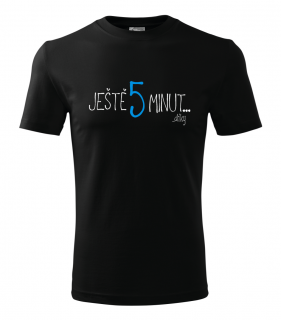 Ještě pět minut - Pánské tričko, Černé Barva: Černá, Velikost: XXXL