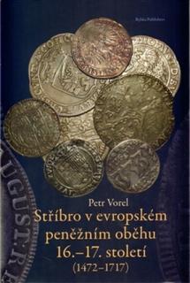 2009 - Vorel: Stříbro v evropském peněžním oběhu 16.-17. století (1472-1717)