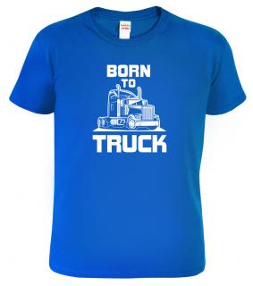 Pánské tričko pro kamioňáka - Born to Truck Barva: Královská modrá (05), Velikost: S