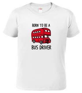 Pánské tričko pro řidiče autobusu - Born to Be a Bus Driver Barva: Bílá, Velikost: 2XL