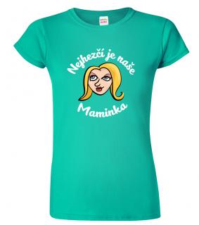 Tričko pro maminku - Nejhezčí je naše maminka (pro blondýnky) Barva: Emerald (19), Střih: Dámský, Velikost: 2XL