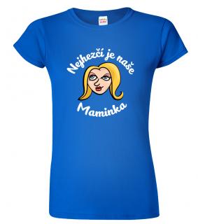 Tričko pro maminku - Nejhezčí je naše maminka (pro blondýnky) Barva: Královská modrá (05), Střih: Dámský, Velikost: 2XL